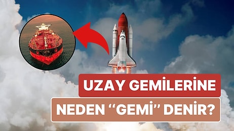 Uzay Gemilerine Neden "Gemi" Dendiğini Öğrendiğinizde ''Vay Be'' Diyeceksiniz!