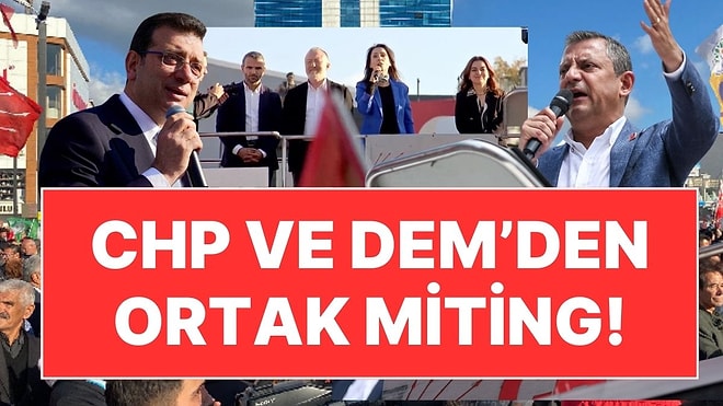 CHP ve DEM'den Esenyurt'ta Ortak Miting: Özgür Özel ve İmamoğlu'ndan Sert Mesajlar!