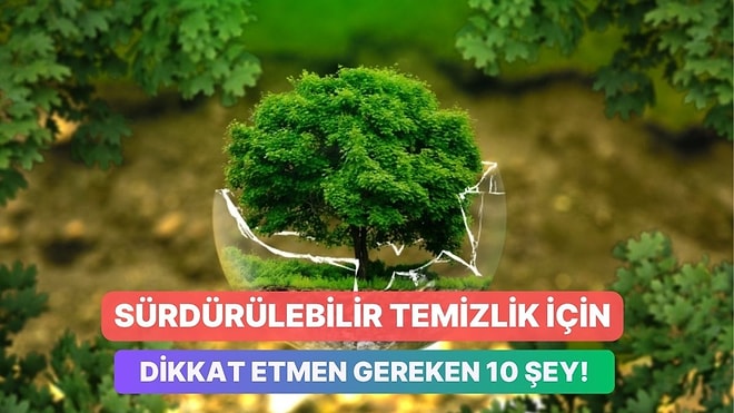 Sürdürülebilir Temizlik İçin Dikkat Etmen Gereken 10 Şey