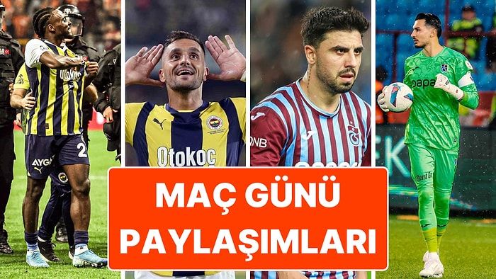 Trabzonspor - Fenerbahçe Derbisine Doğru: İki Takım Futbolcularının Maç Günü Yaptığı Paylaşımlar