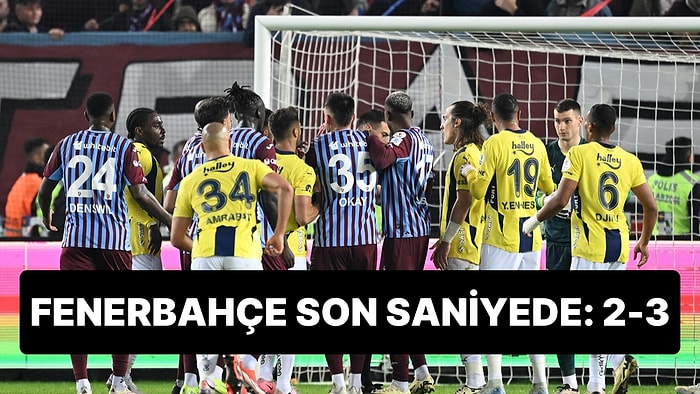 Trabzonspor-Fenerbahçe Maçında Son Saniye Golü Fenerbahçe'ye 3 Puan Getirdi