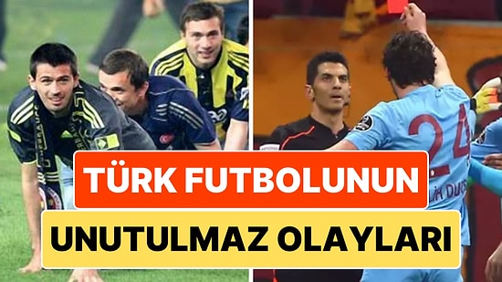Türk Futbol Tarihinde Hafızalara Kazınmış 11 Unutulmaz Olay