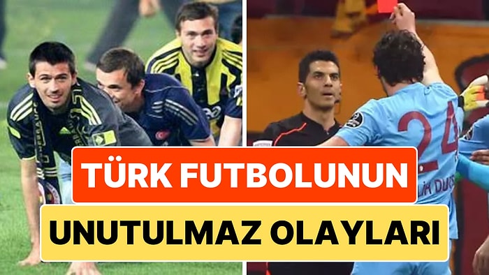 Türk Futbol Tarihinde Hafızalara Kazınmış 11 Unutulmaz Olay