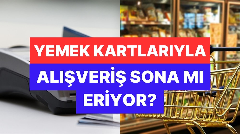 Yemek Kartlarıyla Market Alışverişi Dönemi Sona mı Eriyor? Sektör Temsilcisinden Tartışılacak Öneri