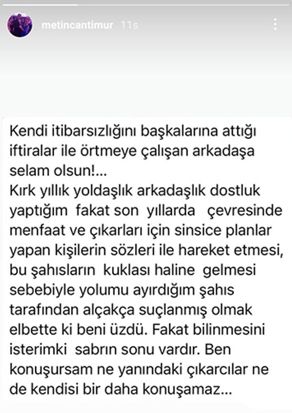 Cantimur 40 senelik dostunun söz konusu paylaşımı sonrası ilk sessizliğini sosyal medya hesabı üzerinden "Kendi itibarsızlığını başkalarına attığı iftiralar ile örtmeye çalışan arkadaşa selam olsun" diyerek bozdu.