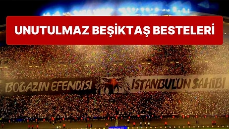 Rakip Takım Taraftarlarının Bile Ezbere Bildiği Beşiktaş Besteleri