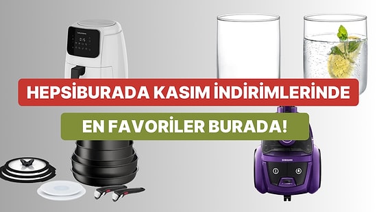 Kasım İndirimlerinden Herkes Yararlanıyor! Ev Yaşam Ürünlerinde En Çok Satanlar