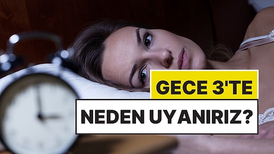 Bazı İnsanlar Neden Gece Saat 3’te Uyanır? Gecenin Bir Vakti Uyanmanızın Bilimsel Açıklaması Var