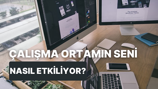 Çalışma Ortamın Psikolojini Nasıl Etkiliyor?