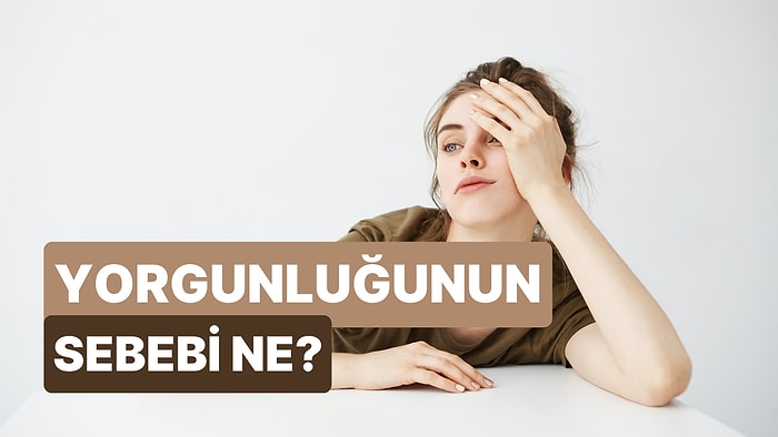 Bu Test ile Zihinsel Yorgunluğunuzun Sebebini Keşfediyoruz!