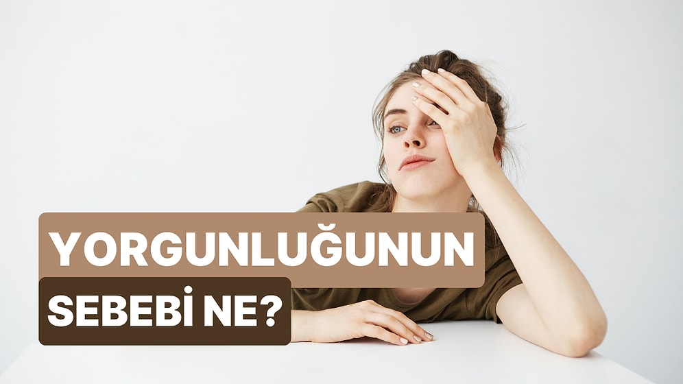 Bu Test ile Zihinsel Yorgunluğunuzun Sebebini Keşfediyoruz!