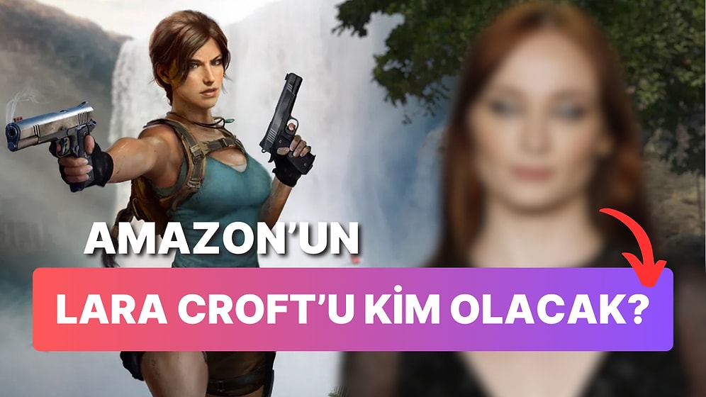 Amazon'un Tomb Raider Dizisinde Lara Croft'u Bir Game Of Thrones Yıldızı Canlandırabilir!