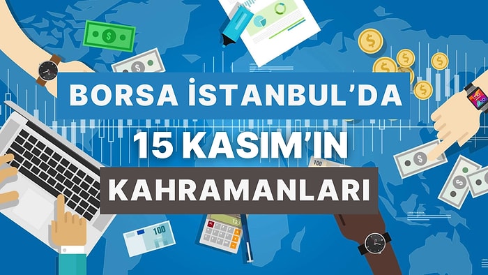 Borsa İstanbul’da 15 Kasım’ın Kahramanları! Bugün Yükselen 10 Hisse