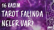 Tarot Falına Göre 16 Kasım Cumartesi Günü Senin İçin Nasıl Geçecek?