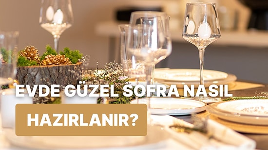 Evde Restoran Havası Estirmek İsteyenlere: Sofra Düzenine Dair İnce Detaylar ve İpuçlarını Anlatıyoruz!