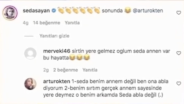 Yapılan "Sırtın yere gelmez Seda annen var bu hayatta" yorumuna "Seda benim annem değil" şeklinde cevap veren Artur Seda Sayan'ı annesinin yerine koymayacağını söylemişti.