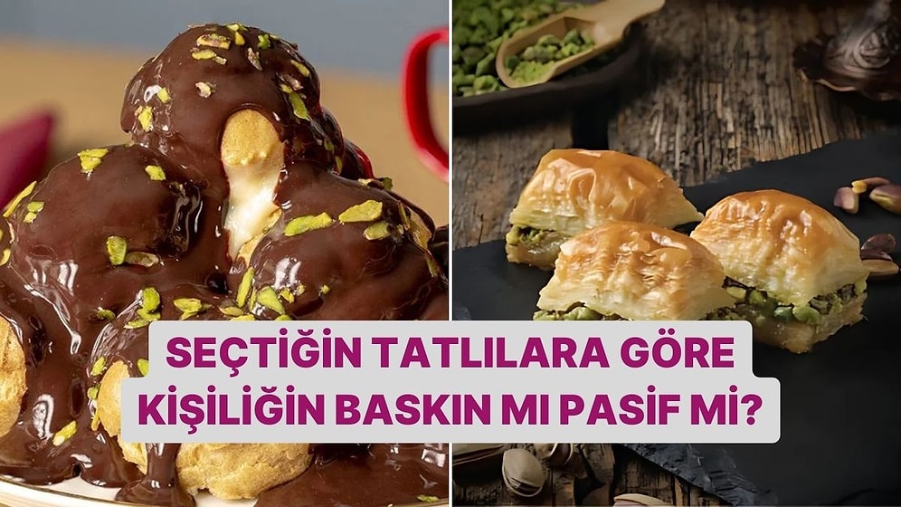 Seçtiğin Tatlılara Göre Baskın mısın Pasif mi?