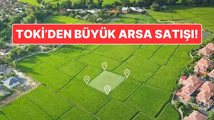 TOKİ'den Büyük Arsa Satış Fırsatı: 882 Parsel Satışa Çıkıyor, Tarihler Belli Oldu!