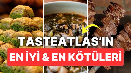 TasteAtlas'ın Listelerinde Bugüne Kadar Yer Alan En İyi ve En Kötü Türk Lezzetleri