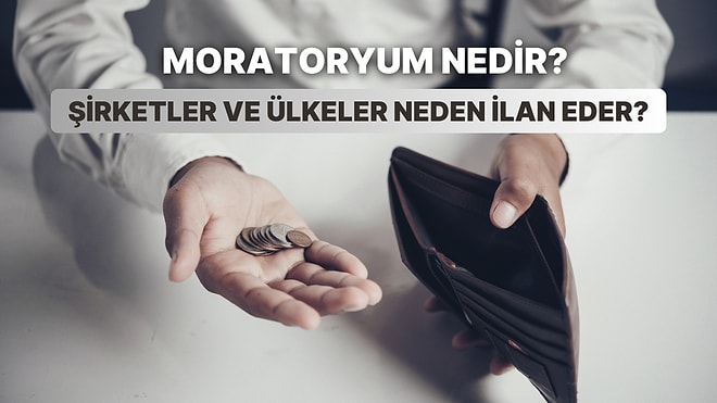 Her Ay Bir Yeni Finansal Bilgi: Genellikle Şirketlerin ve Ülkelerin İlan Ettiği Moratoryum Nedir?