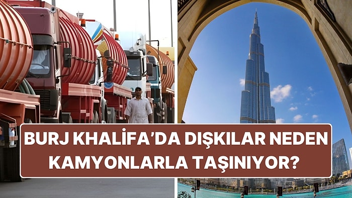 Dubai'nin En Yüksek Binası Burj Khalifa'da Dışkılar Neden Kamyonlarla Taşınıyor?