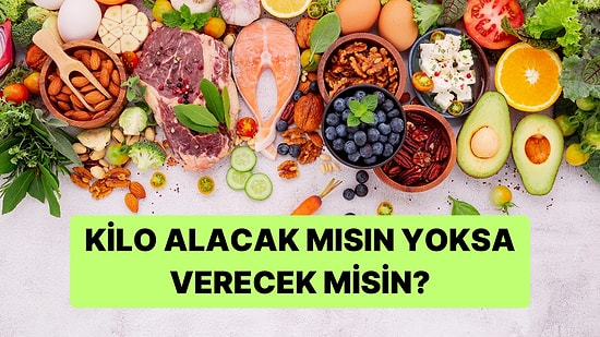 Sevdiğin Diyet Yemeklerine Göre Kilo Alacak mısın Yoksa Verecek misin?