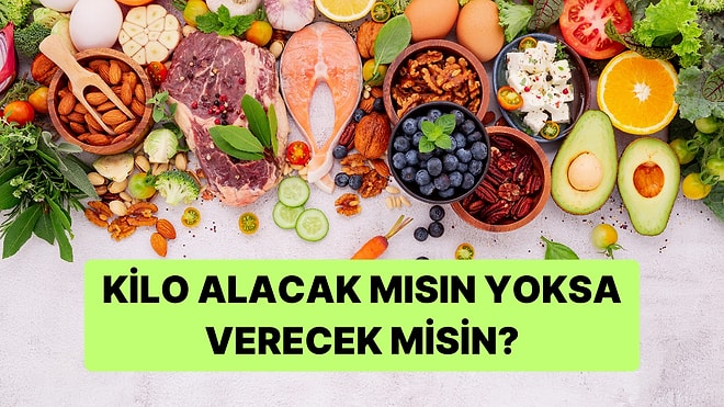 Sevdiğin Diyet Yemeklerine Göre Kilo Alacak mısın Yoksa Verecek misin?