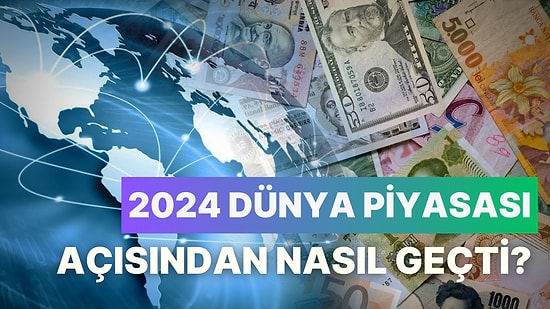 2024 Dünya Piyasaları Açısından Nasıl Geçti? Hangi Ülkeler Faiz Artırdı Hangileri Düşürdü?