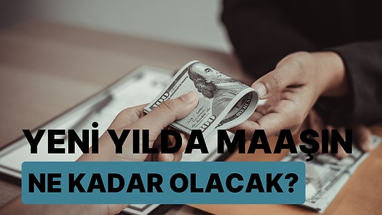 Yeni Yılda Maaşın Ne Kadar Olacak?