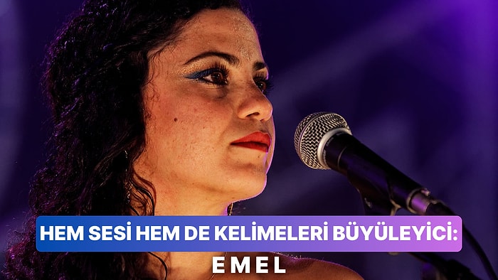 Hem Sesi Hem Sözleriyle Kalbinizin Derinliklerine Ulaşacak Bir Sanatçı: E M E L