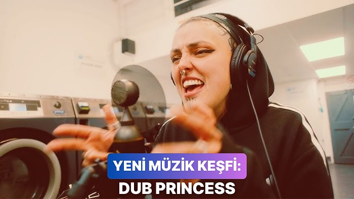 Verdiği Mesajlar ve Müziğiyle Kulağınızın Pasını Silecek Dub Princess Parçaları