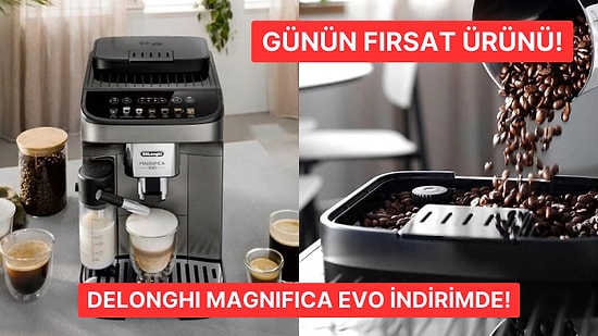 Efsane Cuma Fırsatı: Delonghi Magnifica Evo Çekirdekten Fincana Kahve Makinesi İndirimde!