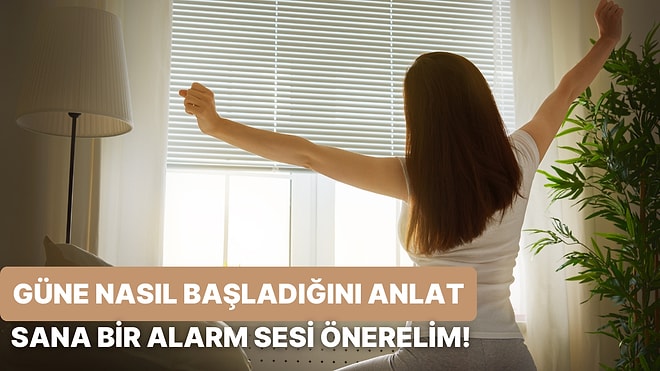 Güne Başlama Şekline Göre Alarm Sesi Yapman Gereken Müzik Hangisi?