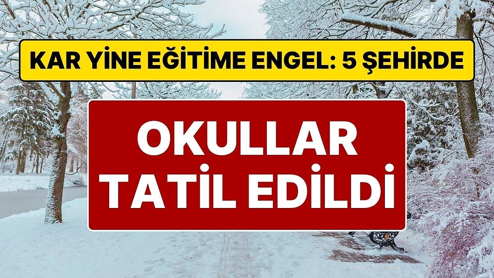 Yarın Okullar Tatil mi? 5 Şehirde Okullar Tatil Edildi: 26 Kasım’da Eğitime Kar Engeli