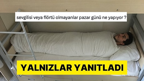 Sevgilisi Olmayanların Pazar Günleri Ne Yaptıklarını Merak Eden Kişiye Gelen Yanıtlar