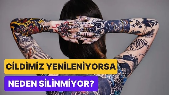 Cildimizdeki Deriler Sürekli Yenileniyorsa Dövmeler Nasıl Oluyor da Silinmiyor?