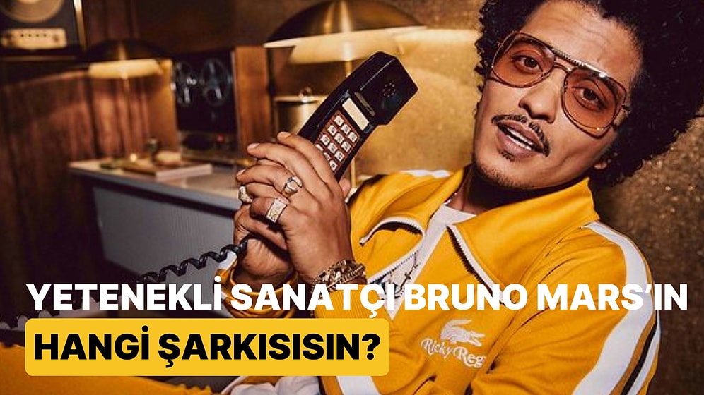 Kalbimizin Baş Köşesine Taht Kurmuş Yetenekli Sanatçı Bruno Mars'ın Hangi Şarkısısın?