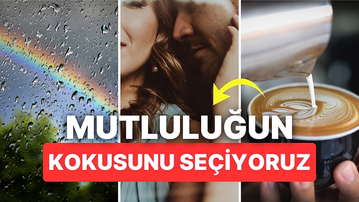 Mutluluğun Kokusunu Tarif Eden Kullanıcıların Cevapları Sizi de Tatmin Edecek