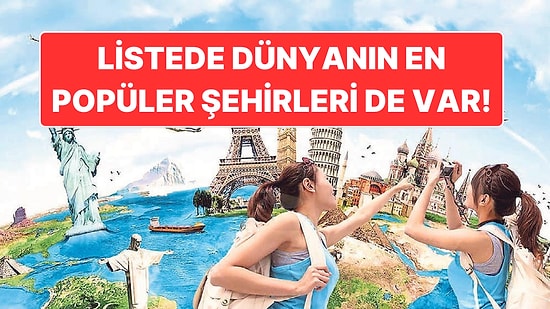 Bu Listeye Bakmadan Gitmeyin! Gezginler En Çok Hayal Kırıklığı Yaratan 15 Tatil Yerini Paylaştı