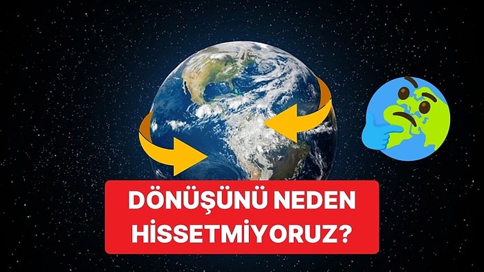 Dünya Delicesine Dönmesine Rağmen Neden Hissedemiyoruz?