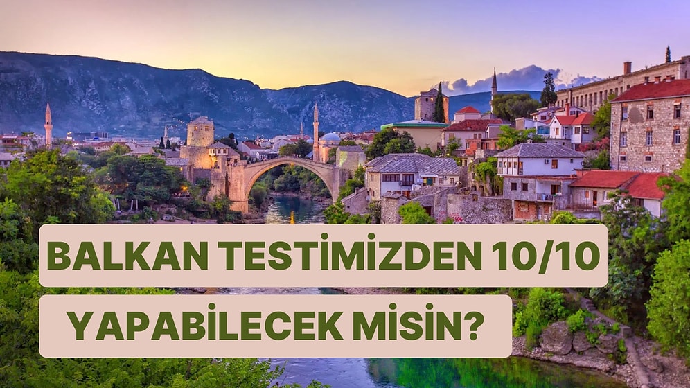 Bu Balkan Testinden 10/10 Yapabilecek misin?