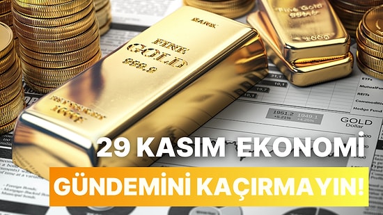 Altın, Dolar, Borsa! 29 Kasım' da Ekonomi Dünyasında Neler Oldu?