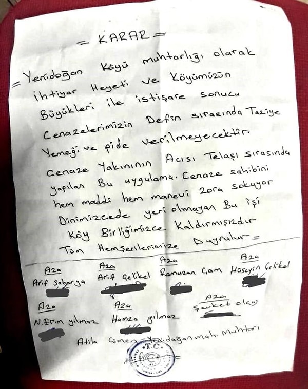 Muhtarlık tarafından alınan kararda, "Yenidoğan Mahalle Muhtarlığı olarak ihtiyar heyeti ve köyümüzün büyükleri ile istişare sonucu cenazelerimizin defin sırasında taziye yemeği ve pide verilmeyecektir. Cenaze yakınının acısı, telaşı sırasında yapılan bu uygulama cenaze sahibini hem maddi hem manevi zora sokuyor. Dinimizce de yeri olmayan bu işi köy birliğimizce kaldırmışızdır. Tüm hemşehrilerimize duyurulur." ifadelerine yer verildi.