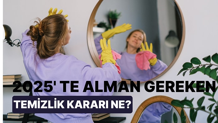 2025'te Alman Gereken Temizlik Kararı Ne?