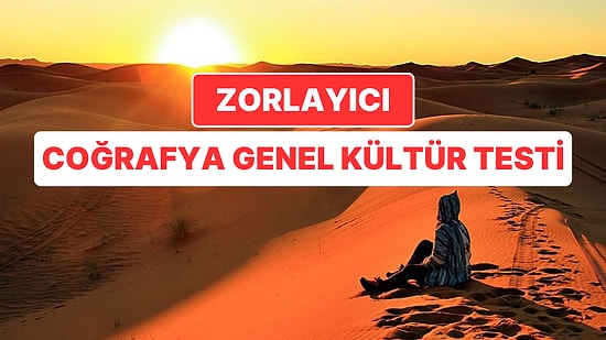 10 Soruluk Zorlayıcı Coğrafya Genel Kültür Testi!