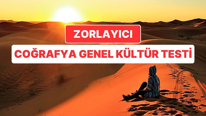 10 Soruluk Zorlayıcı Coğrafya Genel Kültür Testi!