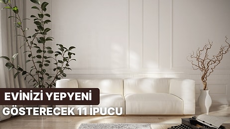 Evinizi Baştan Aşağı Yenileyecek 11 Muhteşem İpucu