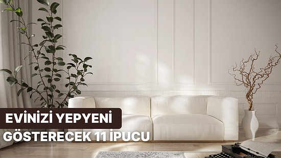 Evinizi Baştan Aşağı Yenileyecek 11 Muhteşem İpucu