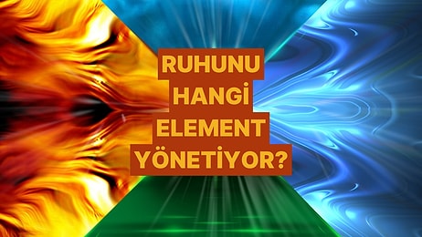 Senin Ruhunu Yöneten Element Hangisi?