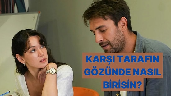 İlişkide Karşı Taraf Seni Nasıl Görüyor?